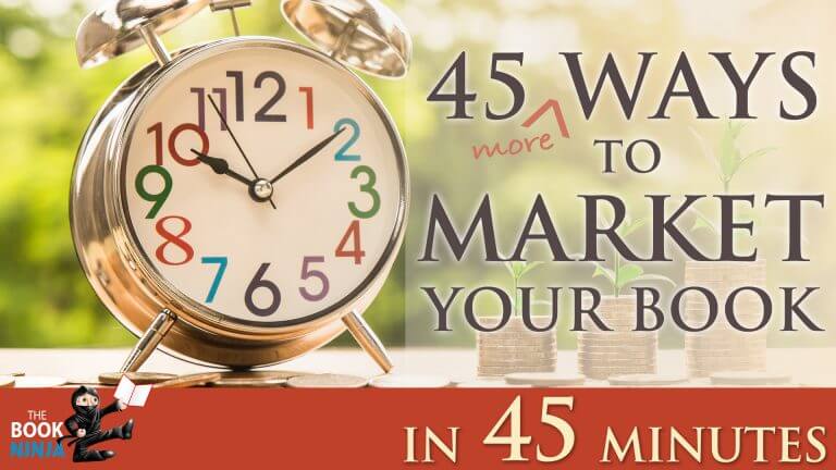 45 (More) Ways to Market Your Book in 45 Minutes