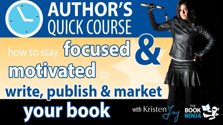 How to Stay Focused & Motivated to Write, Publish, and Market Your Book