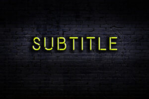 Neon Sign Reading, "Subtitle"
