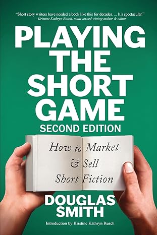 The cover for Playing the Short Game: Second Edition. A hand holding a small pamphlet that reads, How to Market & Sell Short Fiction.