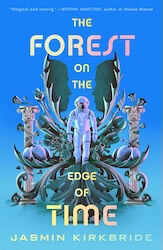 Cover for "The Forest on the Edge of Time" by Jasmin Kirkbride, with an astronaught standing on some sort of plant with columns behind it, and a simple dark blue to cyan gradient behind the cover elements.
