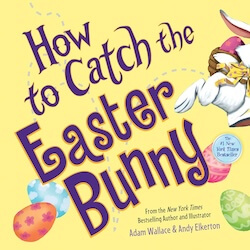 Cover image for "How to Catch the Easter Bunny" by Adam Wallace, with a bright yellow background and illustrated eggs and a bunny hopping off the page.